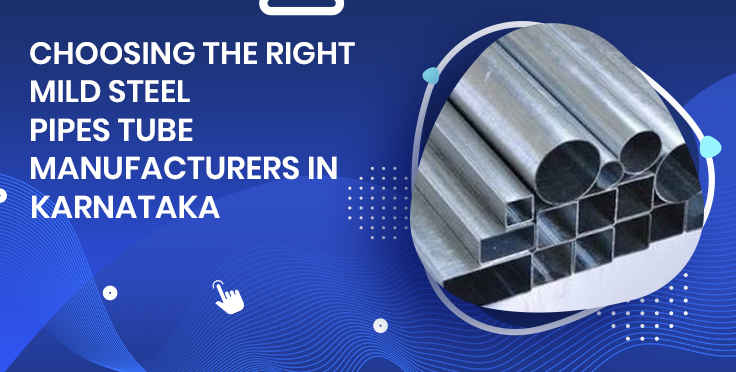 Choosing the Right Mild Steel Pipes Tube Manufacturers in Karnataka